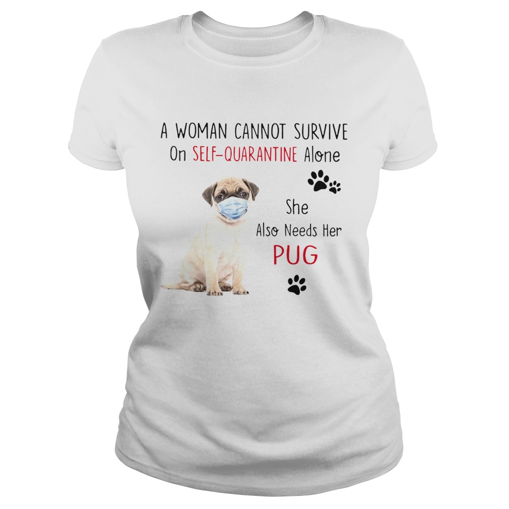 A Woman Cannot Survive On Self Quarantine Alone She Also Needs Her Pug Classic Ladies