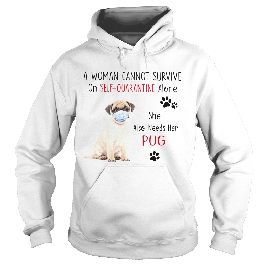 A Woman Cannot Survive On Self Quarantine Alone She Also Needs Her Pug Hoodie