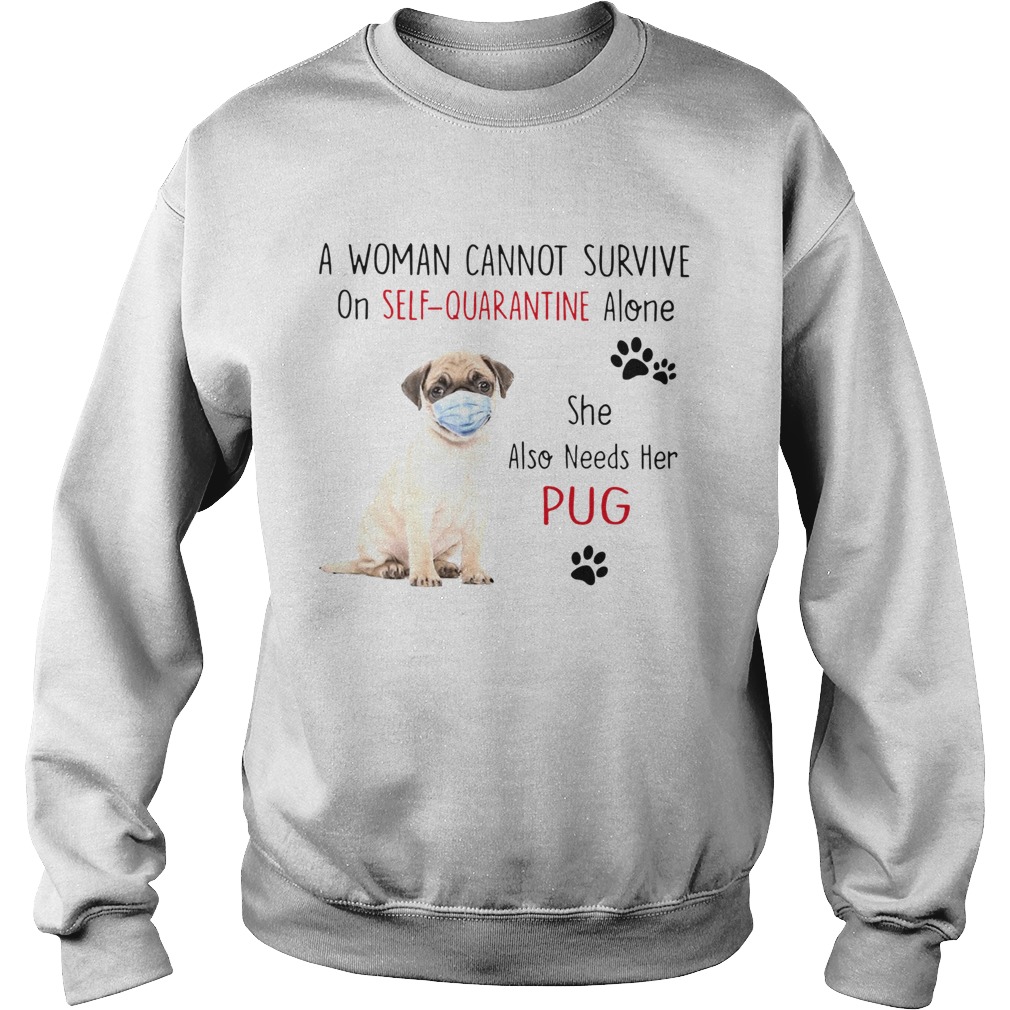 A Woman Cannot Survive On Self Quarantine Alone She Also Needs Her Pug Sweatshirt
