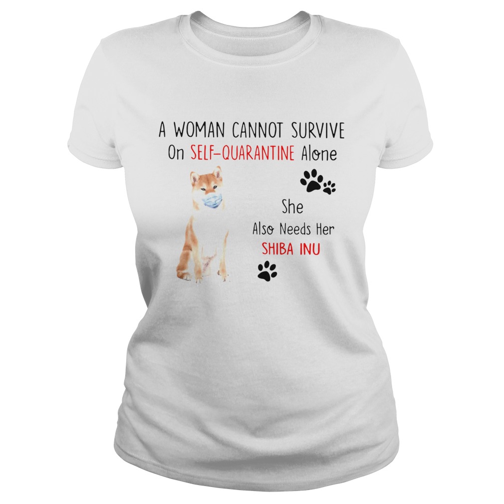 A Woman Cannot Survive On Self Quarantine Alone She Also Needs Her Shiba Classic Ladies