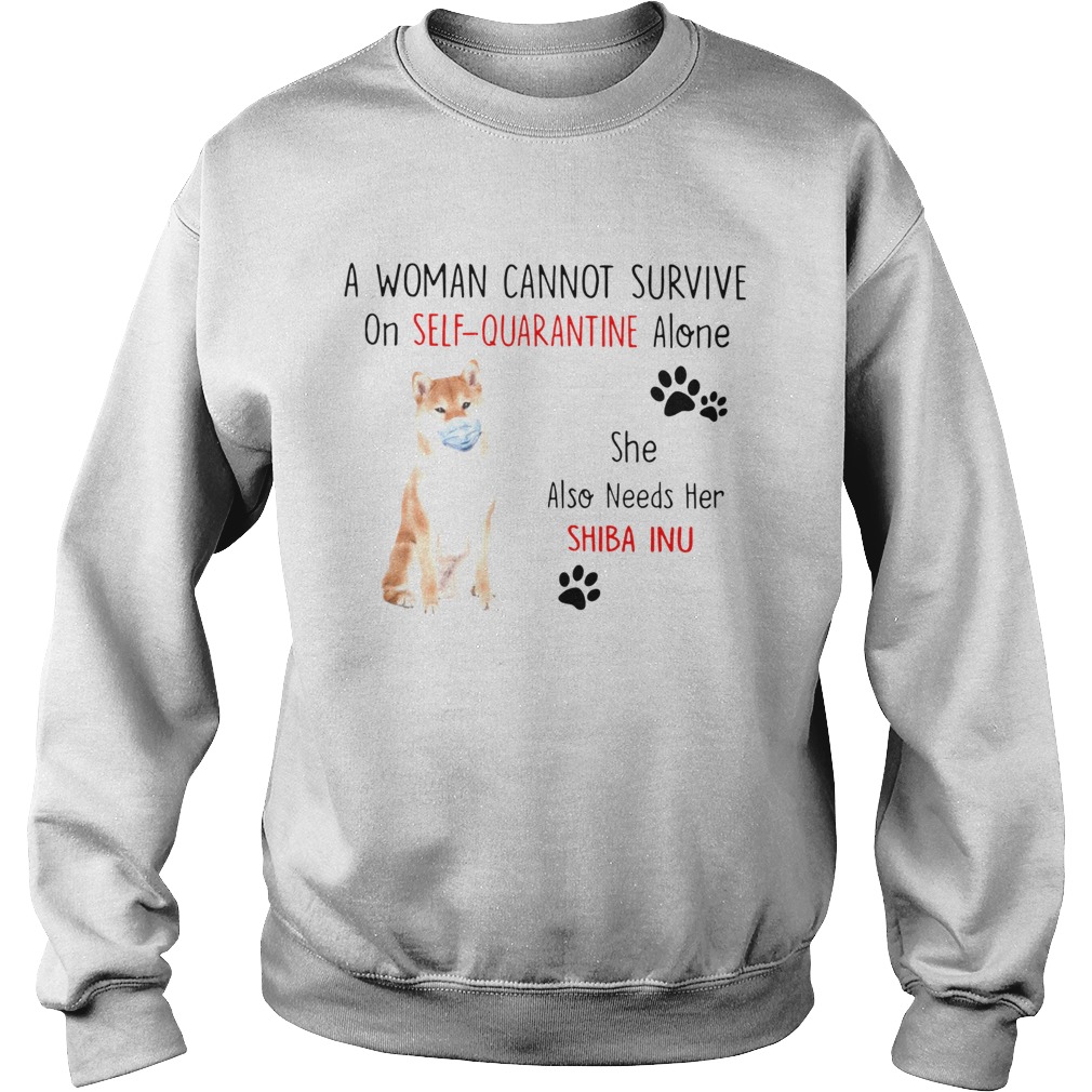 A Woman Cannot Survive On Self Quarantine Alone She Also Needs Her Shiba Sweatshirt