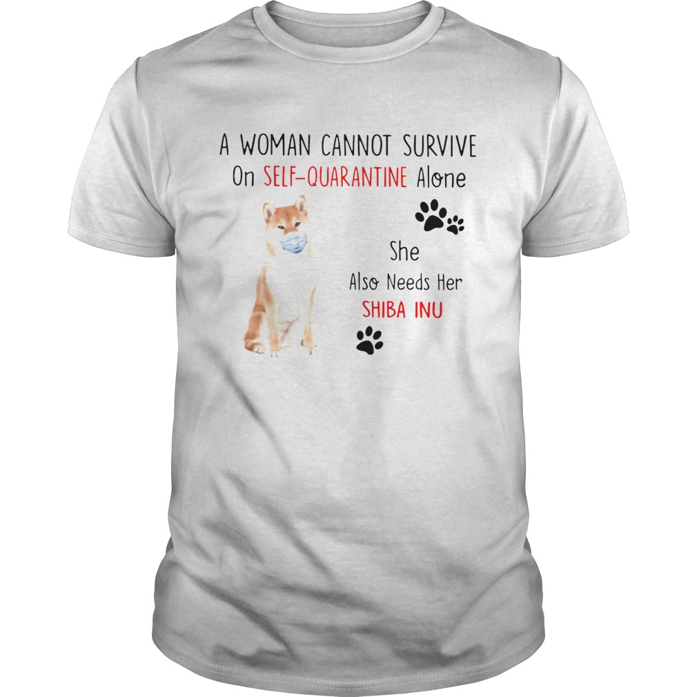 A Woman Cannot Survive On Self Quarantine Alone She Also Needs Her Shiba shirt