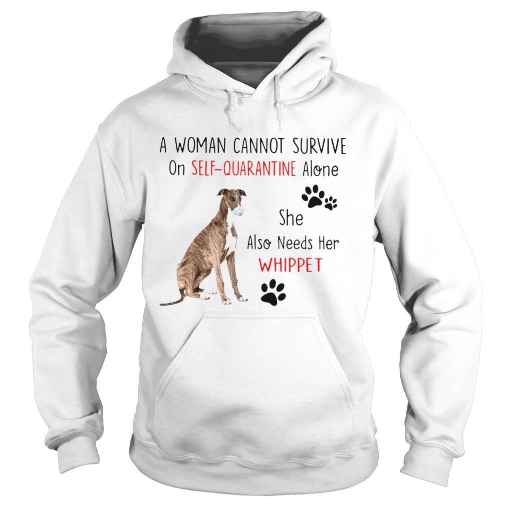 A Woman Cannot Survive On Self Quarantine Alone She Also Needs Her Whippet Hoodie