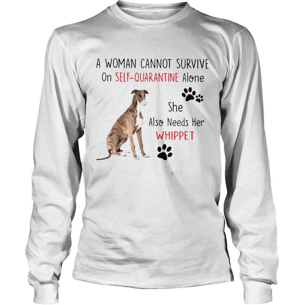 A Woman Cannot Survive On Self Quarantine Alone She Also Needs Her Whippet Long Sleeve