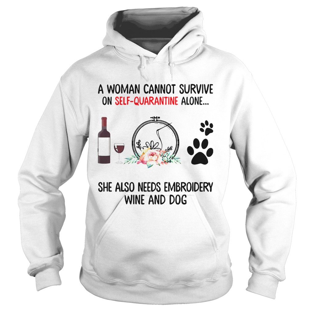 A Woman Cannot Survive On Self Quarantine Alone She Needs Wine Dog Embroidery Hoodie