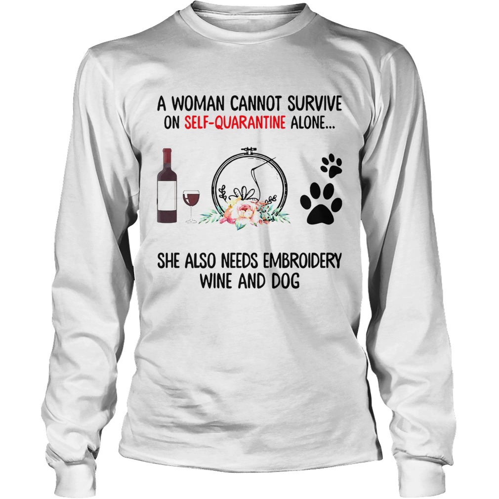 A Woman Cannot Survive On Self Quarantine Alone She Needs Wine Dog Embroidery Long Sleeve