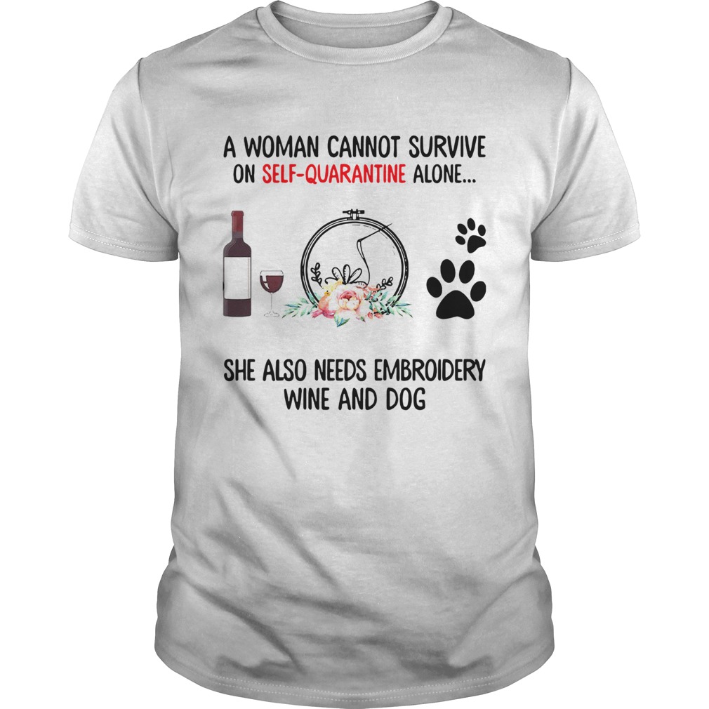 A Woman Cannot Survive On Self Quarantine Alone She Needs Wine Dog Embroidery shirt