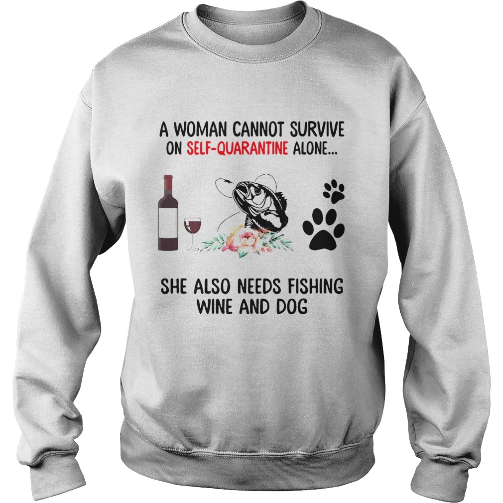 A Woman Cannot Survive On Self Quarantine Alone She Needs Wine Dog Fishing Sweatshirt