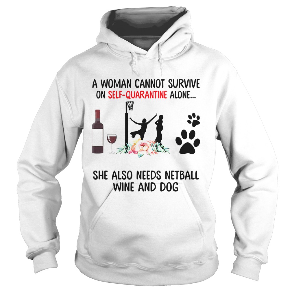 A Woman Cannot Survive On Self Quarantine Alone She Needs Wine Dog Netball Hoodie