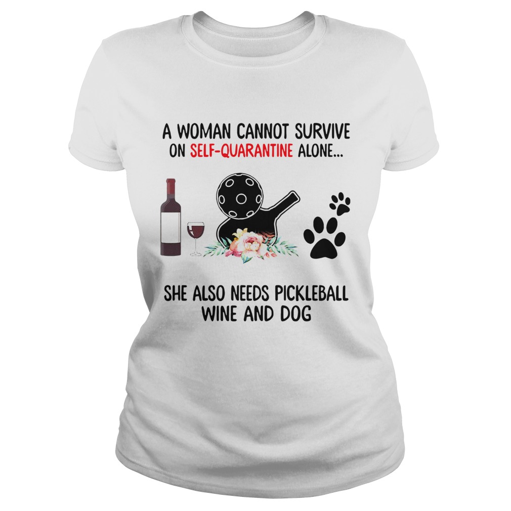 A Woman Cannot Survive On Self Quarantine Alone She Needs Wine Dog Pickleball Classic Ladies