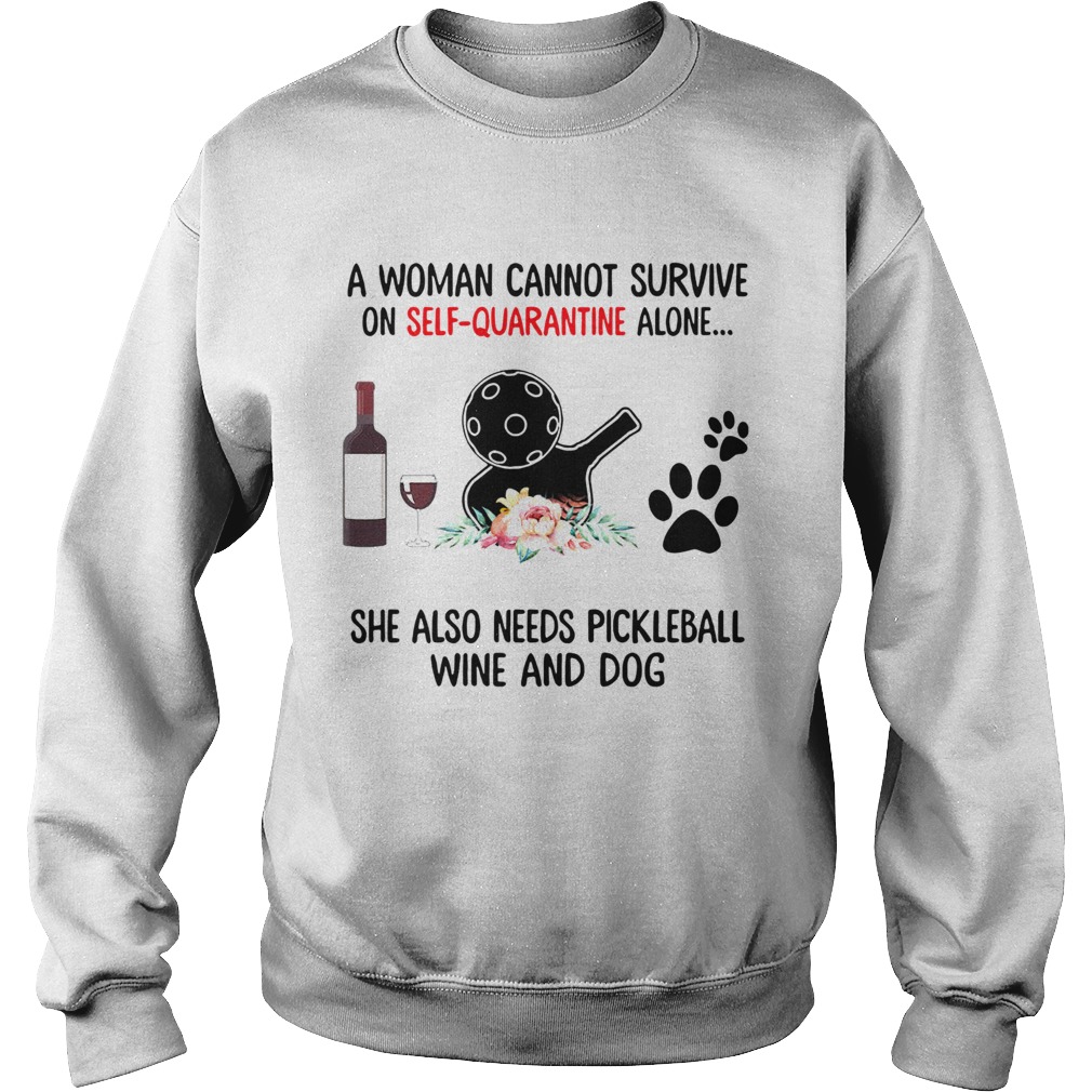 A Woman Cannot Survive On Self Quarantine Alone She Needs Wine Dog Pickleball Sweatshirt