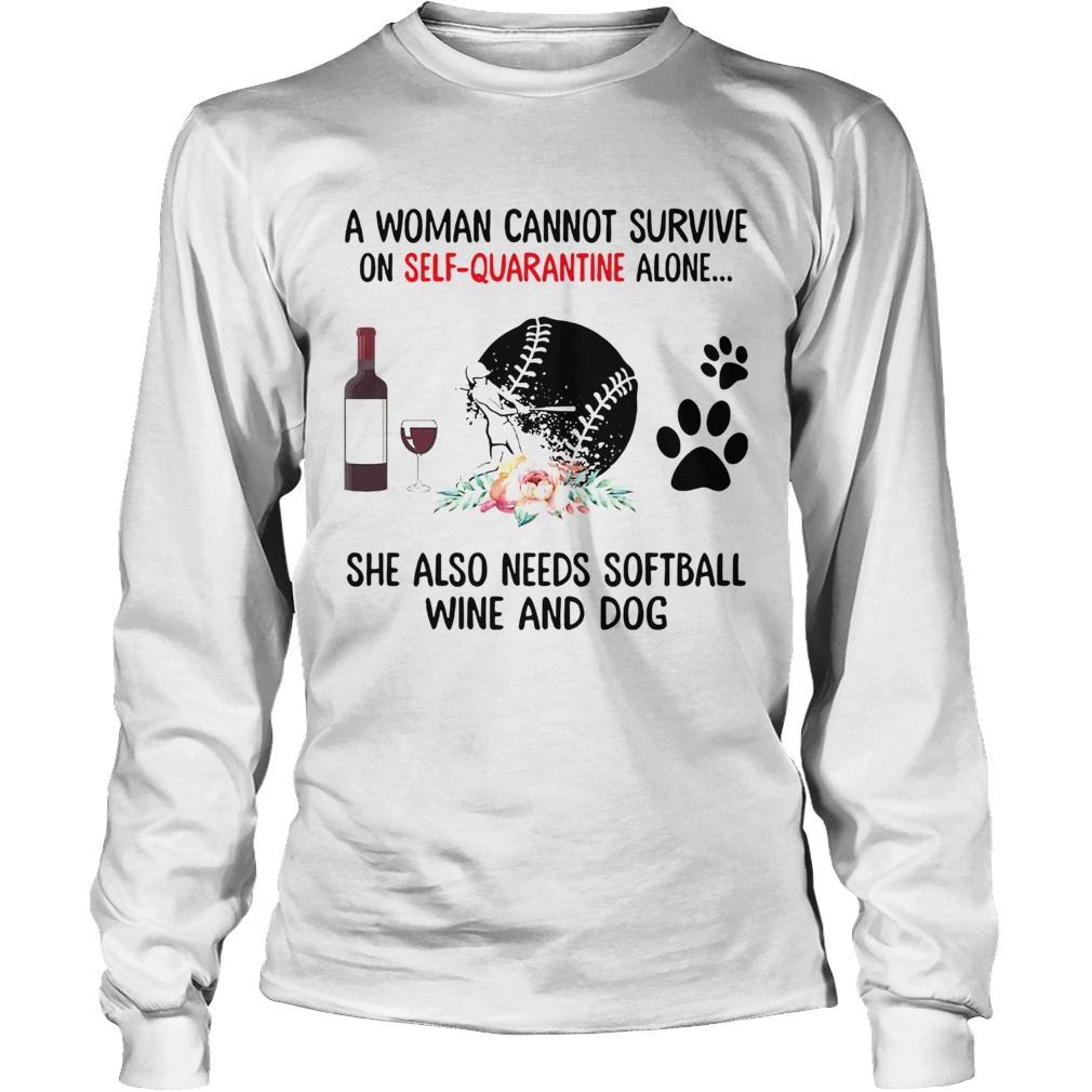 A Woman Cannot Survive On Self Quarantine Alone She Needs Wine Dog Softball Long Sleeve