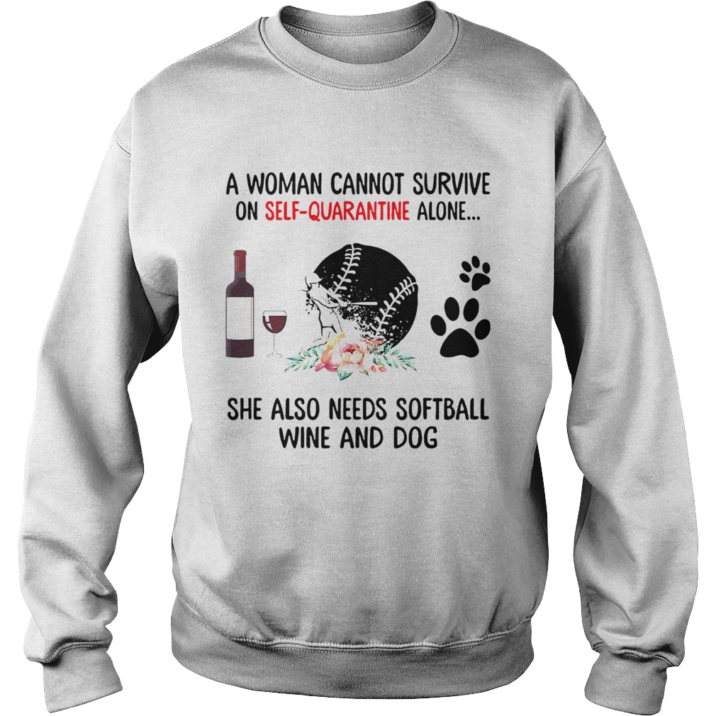 A Woman Cannot Survive On Self Quarantine Alone She Needs Wine Dog Softball Sweatshirt