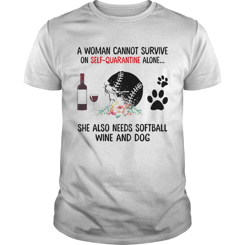 A Woman Cannot Survive On Self Quarantine Alone She Needs Wine Dog Softball shirt