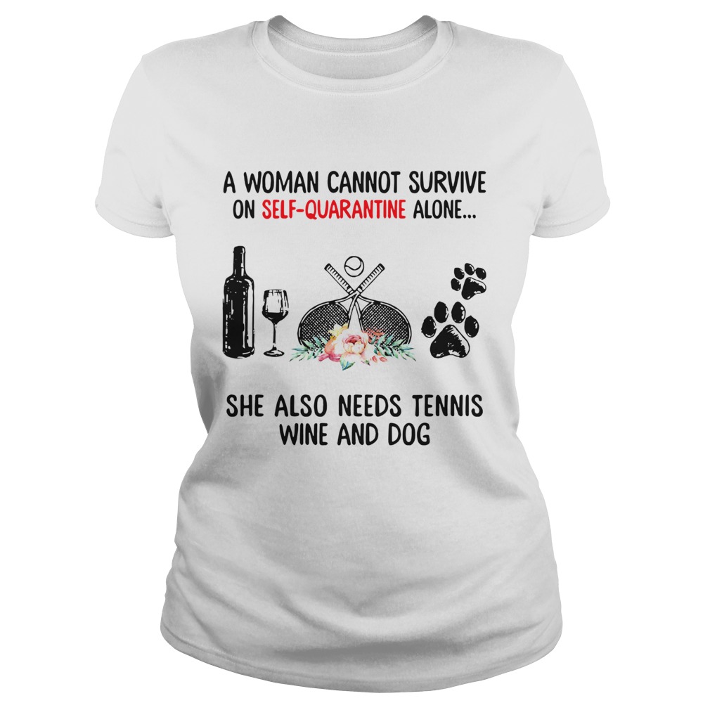 A Woman Cannot Survive On Self Quarantine Alone She Needs Wine Dog Tennis Classic Ladies