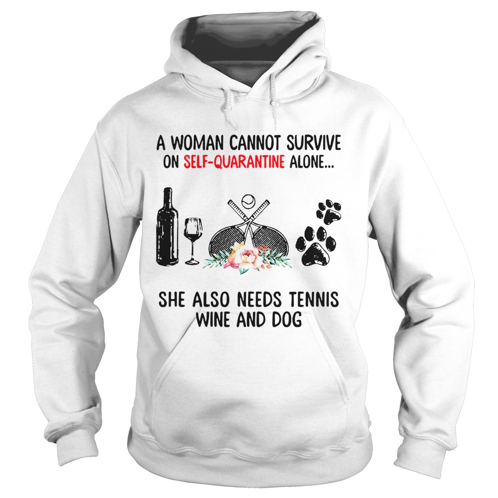 A Woman Cannot Survive On Self Quarantine Alone She Needs Wine Dog Tennis Hoodie