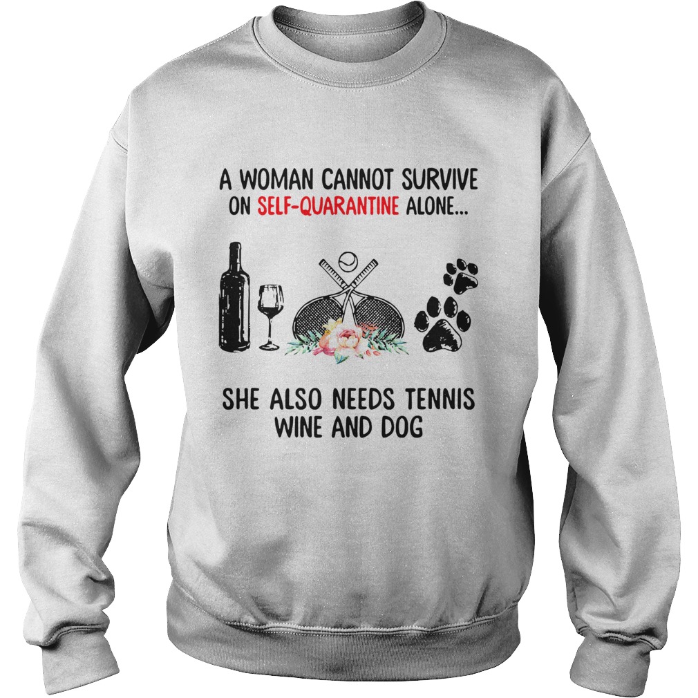 A Woman Cannot Survive On Self Quarantine Alone She Needs Wine Dog Tennis Sweatshirt