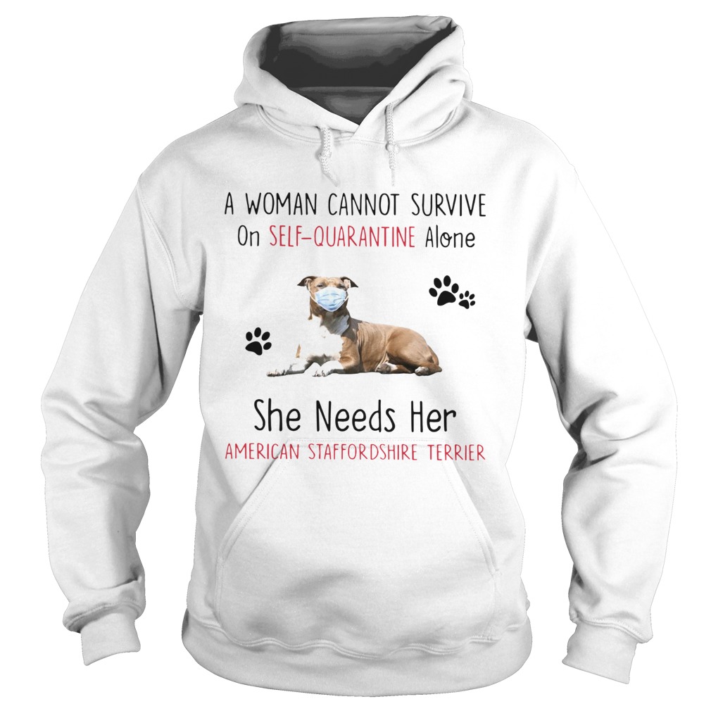 A Woman Cannot Survive On SelfQuarantine Alone She Needs Her American Staffordshire Terrier Hoodie