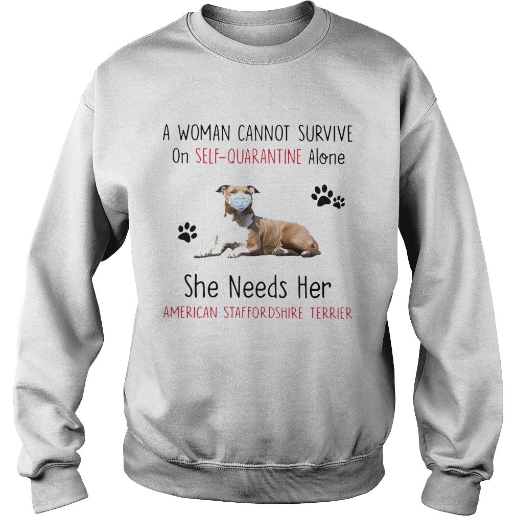 A Woman Cannot Survive On SelfQuarantine Alone She Needs Her American Staffordshire Terrier Sweatshirt