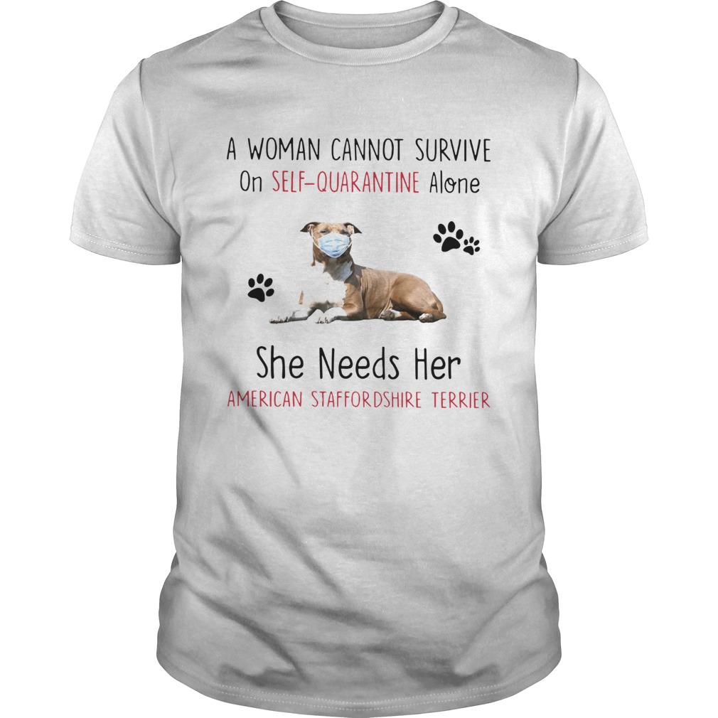 A Woman Cannot Survive On SelfQuarantine Alone She Needs Her American Staffordshire Terrier shirt