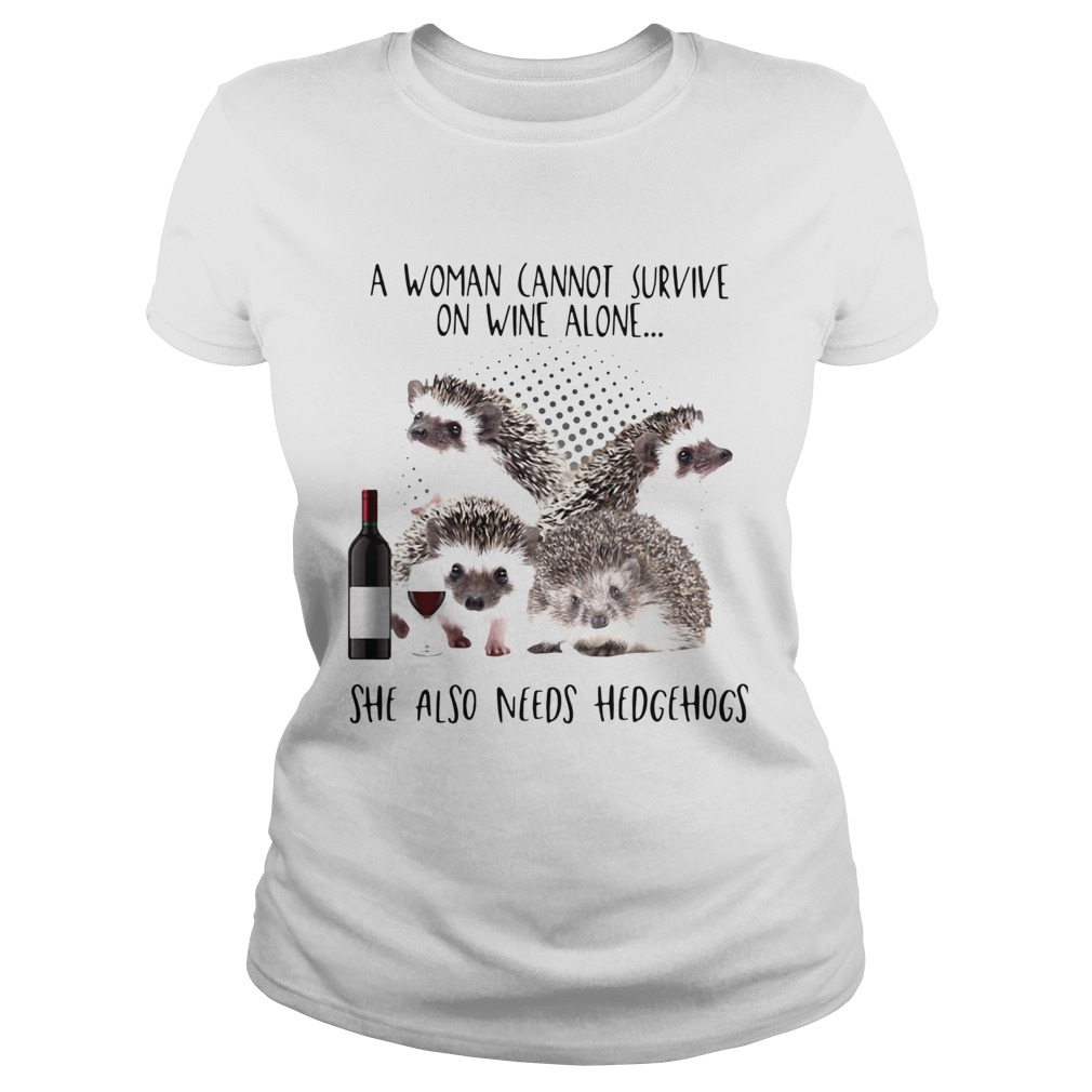 A Woman Cannot Survive On Wine Alone She Also Need Hedgehogs Classic Ladies