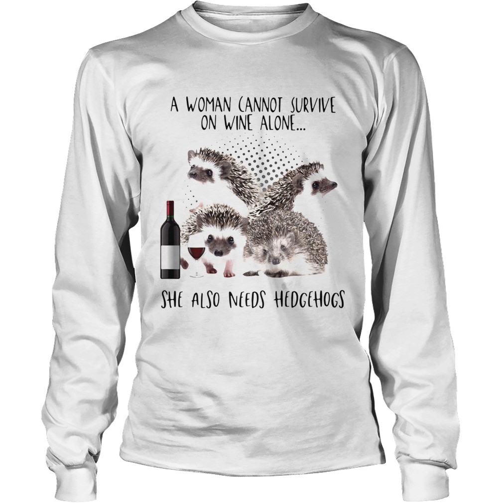 A Woman Cannot Survive On Wine Alone She Also Need Hedgehogs Long Sleeve