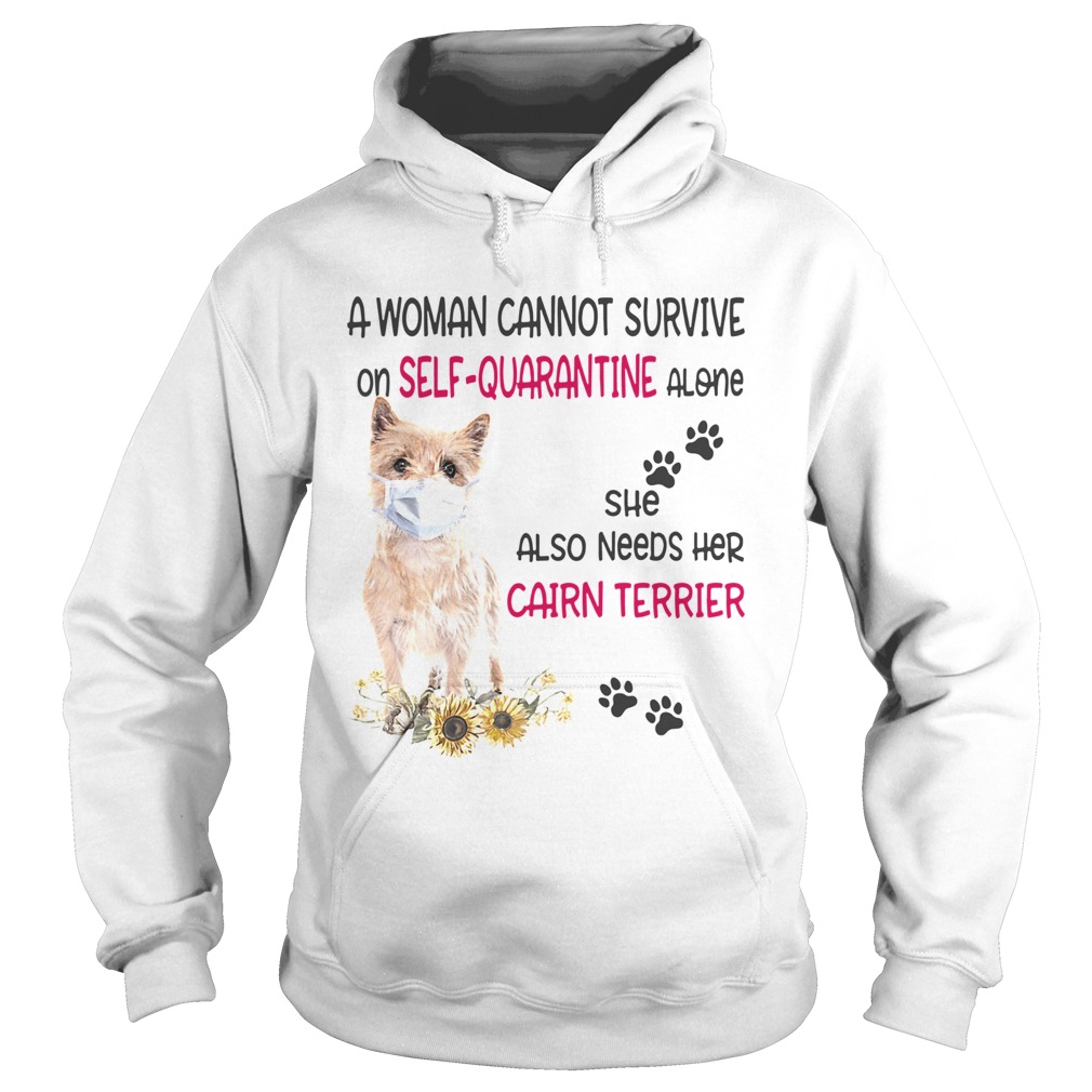 A woman cannot survive on selfquarantine alone she also needs her cairn terrier covid19 Hoodie