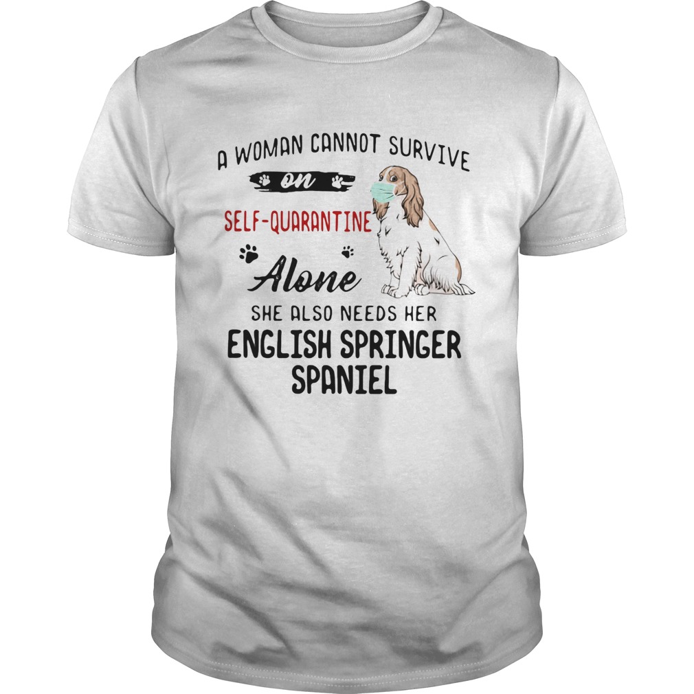 A woman cannot survive on selfquarantine alone she also needs her english springer spaniel mask co
