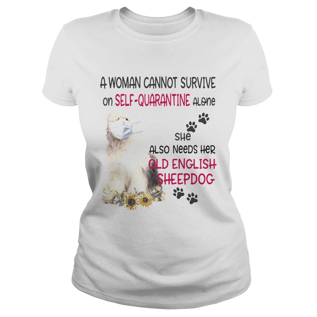 A woman cannot survive on selfquarantine alone she also needs her old english sheepdog covid19 sh Classic Ladies