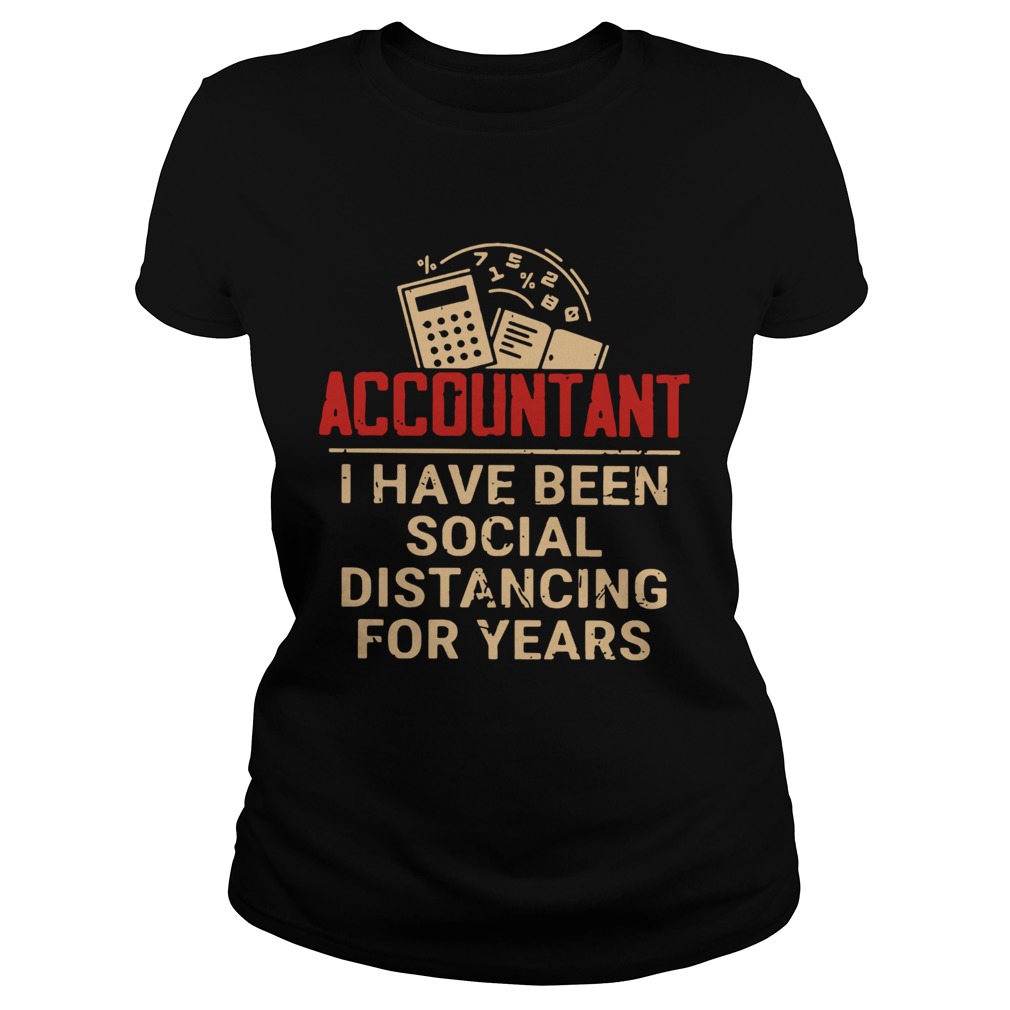 Accountant I Have Been Social Distancing For Years Classic Ladies