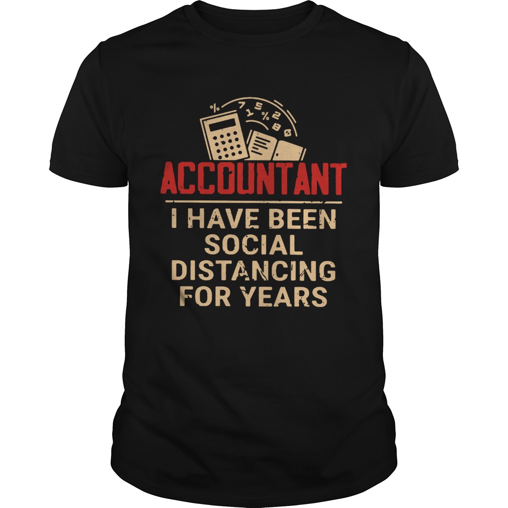 Accountant I Have Been Social Distancing For Years shirt