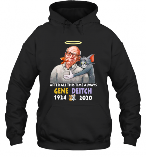 After All This Time Always Gene Deitch 1924 2020 T-Shirt Unisex Hoodie