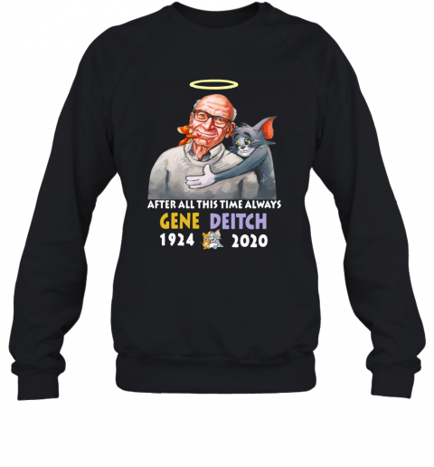 After All This Time Always Gene Deitch 1924 2020 T-Shirt Unisex Sweatshirt