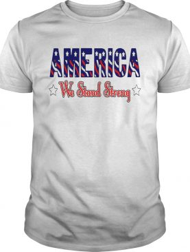 America United We Stand Strong shirt