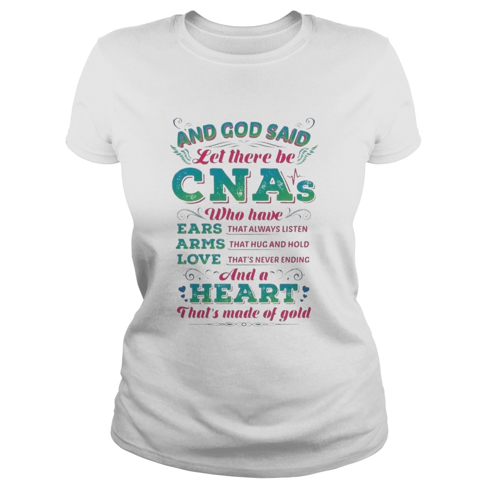 And God Said Let There Be CNAs Who Have Ears Arms Love And A Heart Classic Ladies