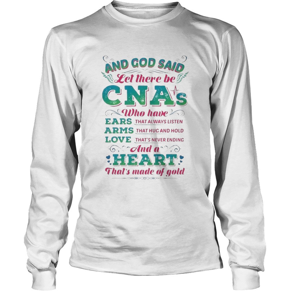 And God Said Let There Be CNAs Who Have Ears Arms Love And A Heart Long Sleeve