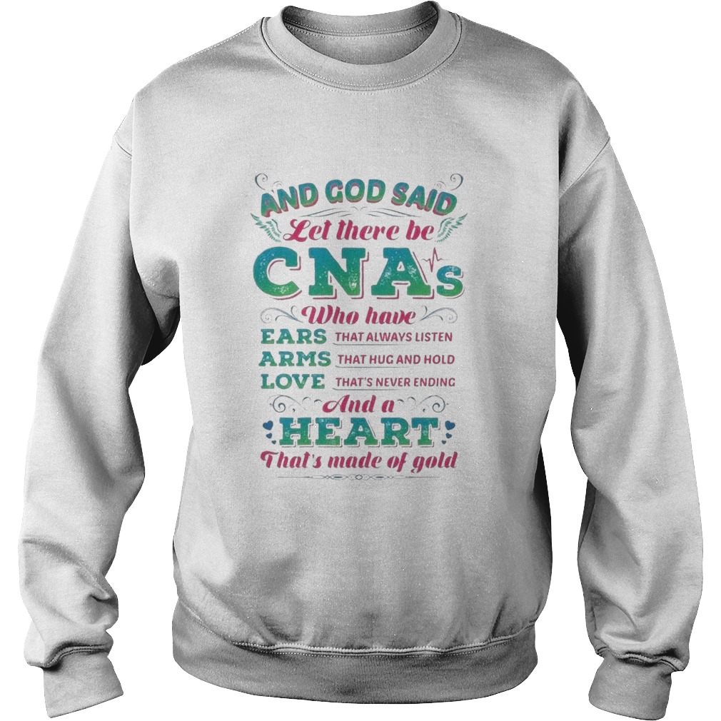 And God Said Let There Be CNAs Who Have Ears Arms Love And A Heart Sweatshirt