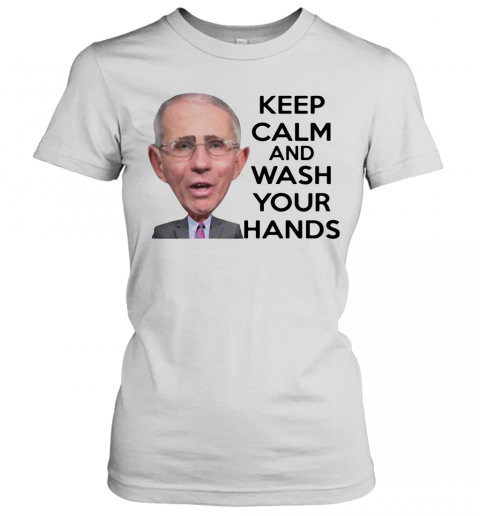 Anthony Fauci Keep Calm And Wash Your Hands T-Shirt Classic Women's T-shirt