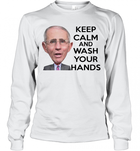 Anthony Fauci Keep Calm And Wash Your Hands T-Shirt Long Sleeved T-shirt