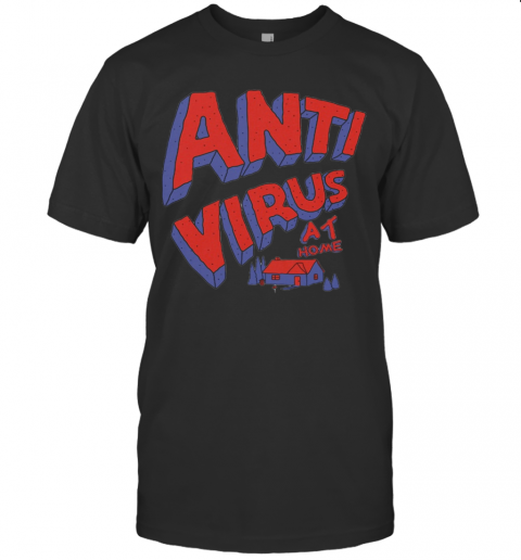 Anti Virus At Home T-Shirt