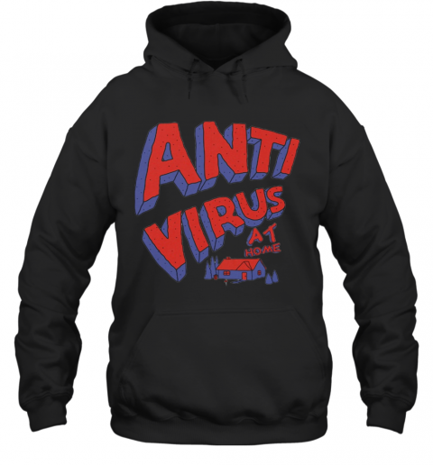 Anti Virus At Home T-Shirt Unisex Hoodie
