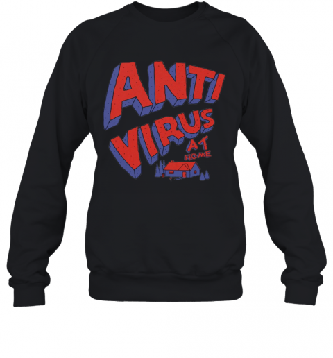 Anti Virus At Home T-Shirt Unisex Sweatshirt