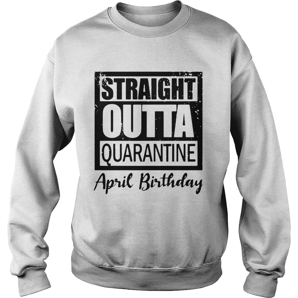 April Girls 2020 The One Where They Were Quarantined 2020 Quarantine Birthday Official Sweatshirt