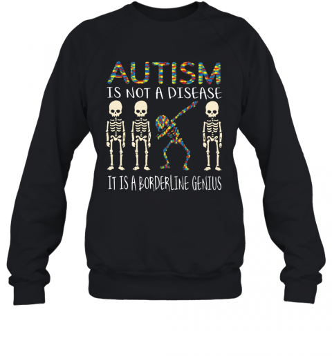Autism Is Not A Disease Autism Awareness T-Shirt Unisex Sweatshirt