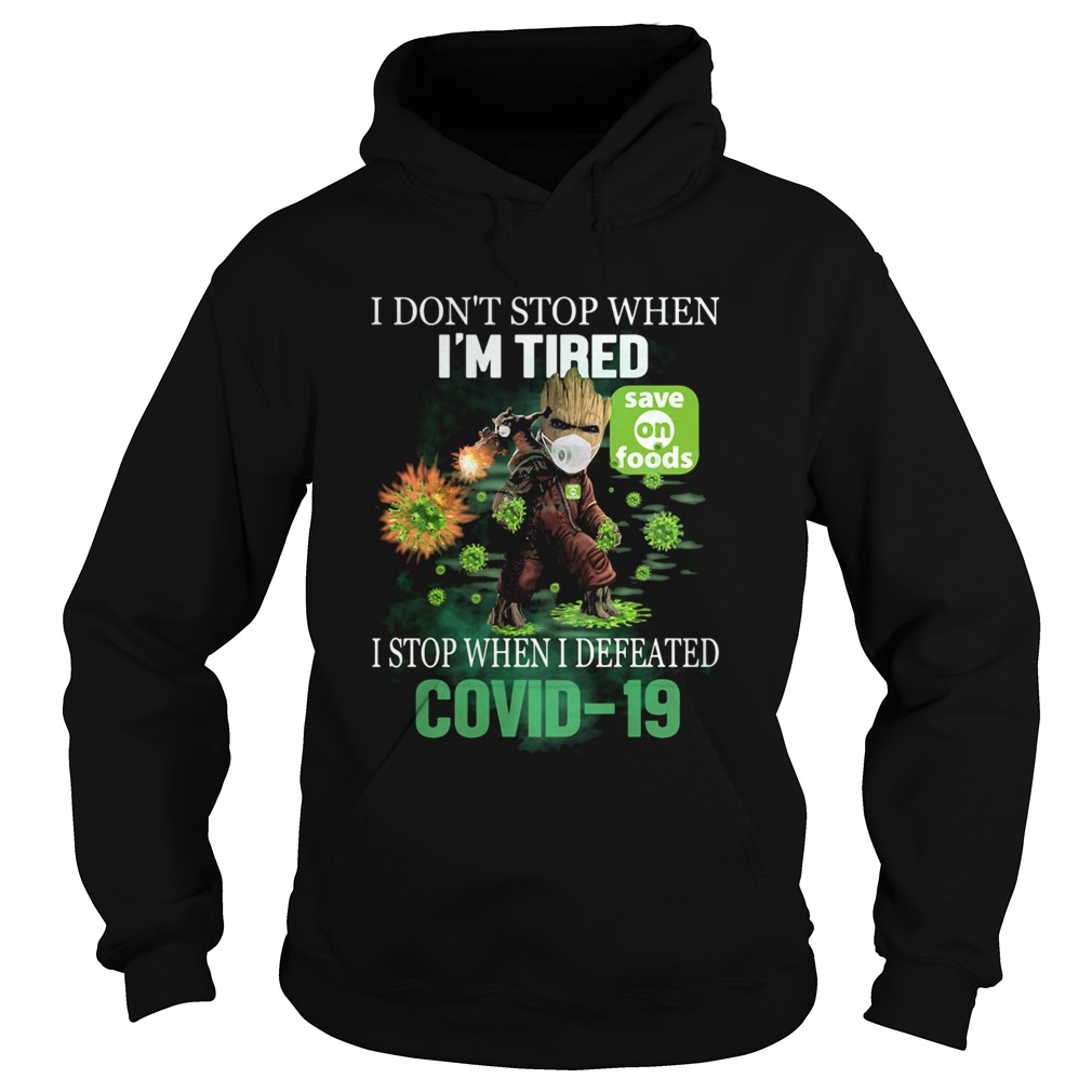 Baby Groot I Dont Stop When Im Tired I Stop When I Defeated Covid19 Save On Foods Hoodie
