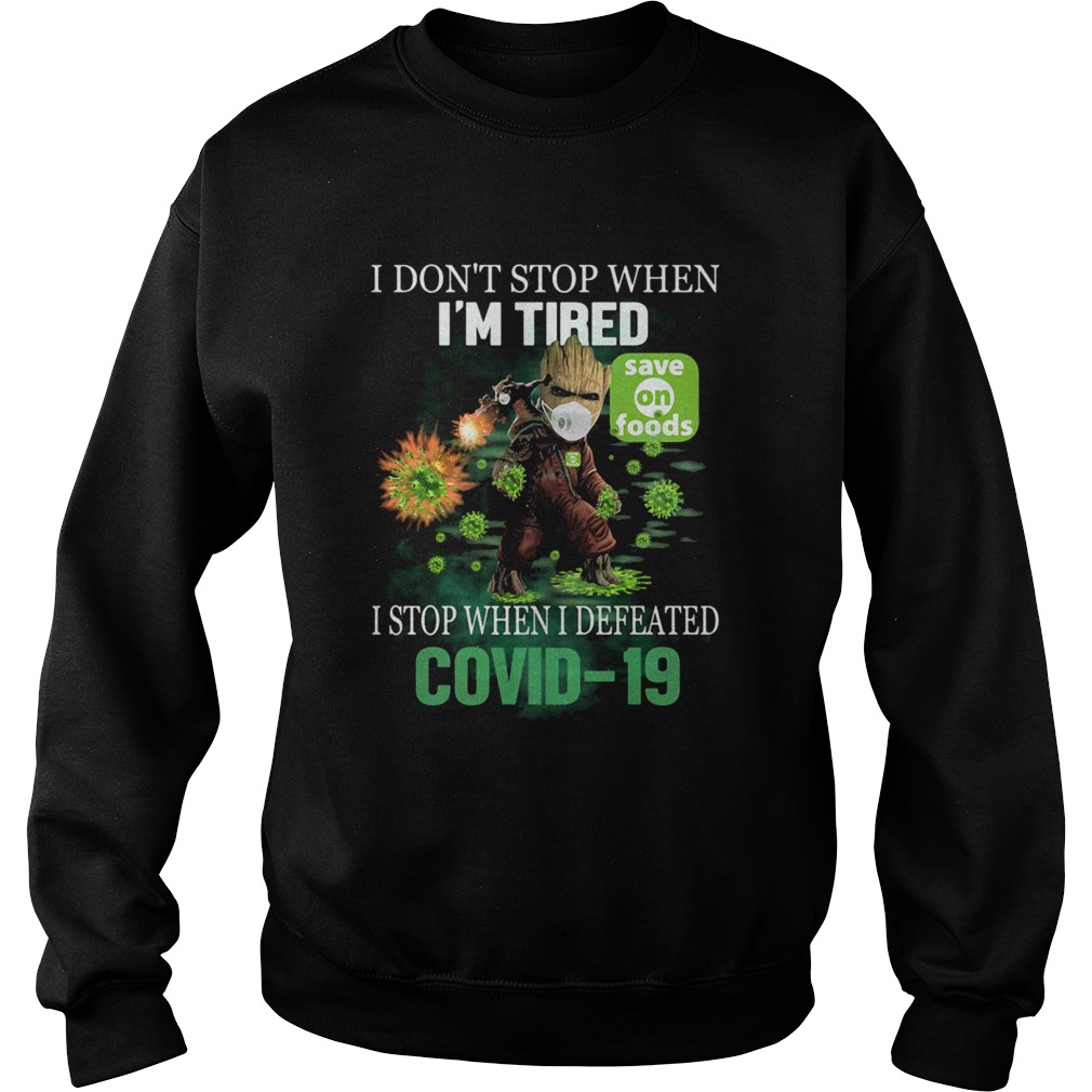 Baby Groot I Dont Stop When Im Tired I Stop When I Defeated Covid19 Save On Foods Sweatshirt