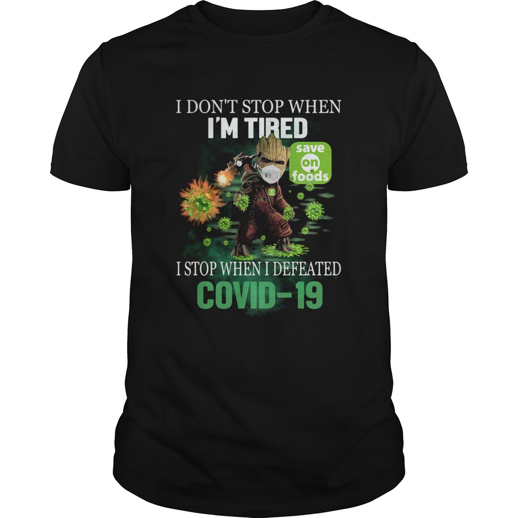 Baby Groot I Dont Stop When Im Tired I Stop When I Defeated Covid19 Save On Foods Shirt