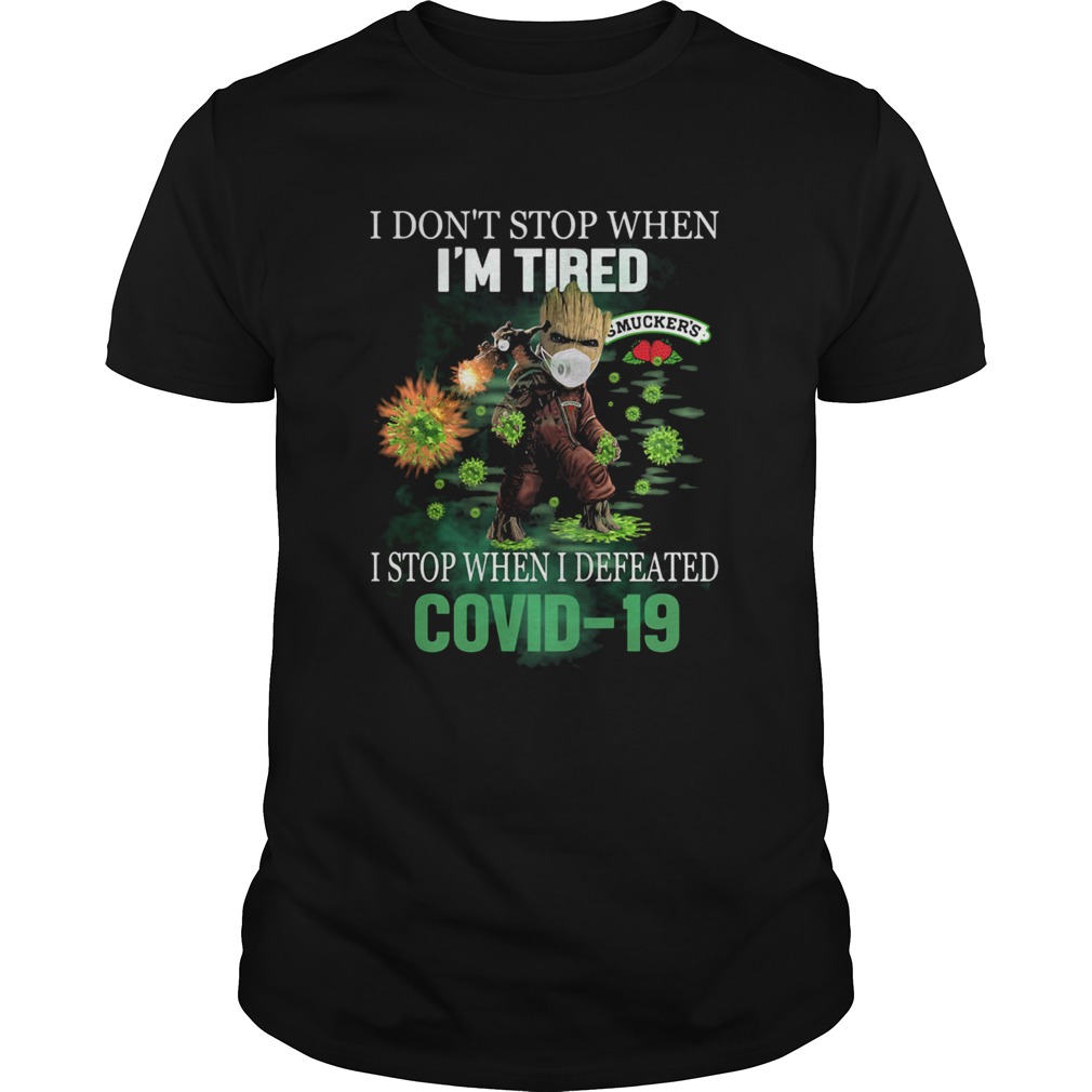 Baby Groot I Dont Stop When Im Tired I Stop When I Defeated Covid19 Smuckers Shirt