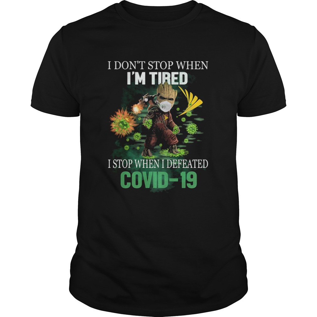 Baby Groot I Dont Stop When Im Tired I Stop When I Defeated Covid19 Sprint Corporation Shirt