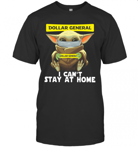 Baby Yoda Face Mask Dollar General Can'T Stay At Home T-Shirt